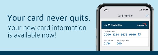 Your card never quits. Your new card information is available now!